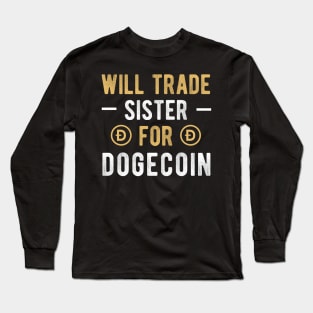 Dogecoin Funny Crypto Will Trade Sister for Dogecoin Cryptocurrency Crypto Lover Long Sleeve T-Shirt